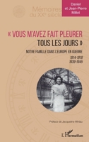 Vous m'avez fait pleurer tous les jours"": Notre famille dans l'Europe en guerre 1914-1918 1939-1945 (Mémoires Du Xxe Siècle) (French Edition) 2140252780 Book Cover