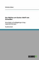 Der Mythos um Gustav Adolf von Schweden: Seine Rolle im Drei�igj�hrigen Krieg - Legendenbildungen 3640306317 Book Cover