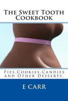 The Sweet Tooth Cookbook: Pies,Cookies,Candies and Other Desserts, 1493761080 Book Cover