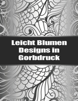 Leicht Blumen Designs in Gorbdruck: Das gro�e Blumen und Garten Ausmalbuch mit �ber 50 Motiven zum Ausmalen - Malen und Entspannen - A4 Ausmalb�cher f�r mehr Achtsamkeit und Stressabbau B08DBVR1ZN Book Cover