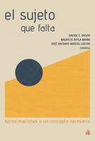 El sujeto que falta: Aproximaciones a un concepto necesario (Spanish Edition) 631659397X Book Cover