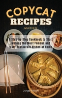 Copycat Recipes Making: A Step-by-Step Cookbook to Start Making the Most Famous and Tasty Restaurant Dishes at Home. 1667131850 Book Cover