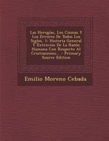 Las Heregías, Los Cismas Y Los Errores De Todos Los Siglos, 1: Historia General Y Extravíos De La Razón Humana Con Respecto Al Cristianismo... 1294675192 Book Cover