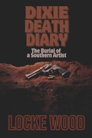 Dixie Death Diary: The Burial of an Southern Artist B0F9NY6TPX Book Cover