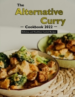 The Alternative Curry Cookbook 2022: Delicious and Healthiest Curried Recipes B09VWRX1ZK Book Cover