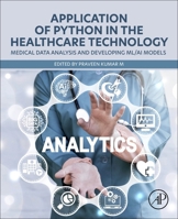 Application of Python in the Healthcare Technology: Medical Data Analysis and Developing ML/AI Models 0443219192 Book Cover