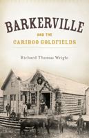 Barkerville and the Cariboo Goldfields 1927527066 Book Cover