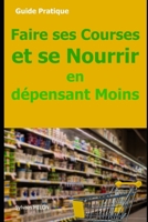 Faire ses Courses et se Nourrir en Dépensant Moins B0C6BWSDJQ Book Cover