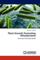 Plant Growth Promoting Rhizobacteria: Interaction with Heavy Metals 3659323128 Book Cover