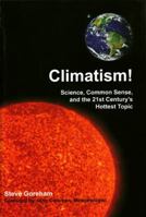 Climatism!: Science, Common Sense, and the 21st Century's Hottest Topic 0982499639 Book Cover