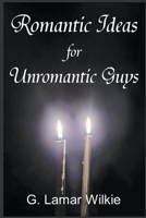 Romantic Ideas for Unromantic Guys 1959245015 Book Cover