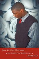 Love, Its Own Testimony: The Poetry of Ralph Hall 1438971893 Book Cover