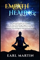 Empath Healing: The Survival Guide For Empaths. How To Stop Absorbing Negative Energies. Overcome Fears And Start Your Path To Emotional, Psychological And Spiritual Healing B089TWSB95 Book Cover
