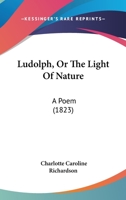 Ludolph, Or The Light Of Nature: A Poem 1241037191 Book Cover