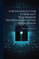 A Methodology for Cybercraft Requirement Definition and Initial System Design 1249586437 Book Cover