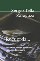 Recuerda...: Recuerdos, crimen y aventura en un estado corrupto 1973881950 Book Cover