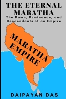 The Eternal Maratha: The Dawn, Dominance, and Descendants of an Empire B0GJL37WYG Book Cover
