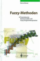 Fuzzy Methoden: Praxisrelevante Rechenmodelle Und Fuzzy Programmiersprachen 3642638767 Book Cover