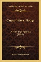 Caspar Wistar Hodge a Memorial Address 1377091848 Book Cover