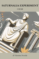 Saturnalia Experiment: I Semi (Italian Edition) B0F5HSHKBH Book Cover