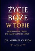 BOZE ZYCIE W TOBIE: Odkrywanie drogi do manifestacji i mocy B0FVGD13JF Book Cover