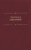 Critical Essays on Lord Byron (Critical Essays on British Literature) 0816188599 Book Cover