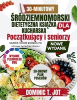 30-MINUTOWY KSIAZKA KUCHARSKA DIETY SRÓDZIEMNOMORSKIEJ DLA ZAJETYCH POCZATKUJACYCH I SENIORÓW: Szybkie, swieze przepisy na zdrowe zycie bez stresu (Polish Edition) B0HG6PLWM6 Book Cover