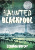 Haunted Blackpool. Stephen Mercer 0752460218 Book Cover