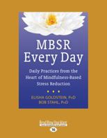 MBSR Every Day: Daily Practices from the Heart of Mindfulness-Based Stress Reduction [Standard Large Print 16 Pt Edition] 1626251738 Book Cover