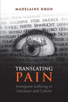 Translating Pain: Immigrant Suffering in Literature and Culture 1442612193 Book Cover