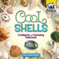 Cool Shells: Creating Fun and Fascinating Collections (Cool Collections) 159679772X Book Cover
