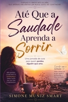 Até Que a Saudade Aprenda a Sorrir: Uma jornada de cura para quem perdeu alguém que ama. (Portuguese Edition) B0HCDQCTD8 Book Cover