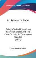 A Listener In Babel: Being A Series Of Imaginary Conversations Held At The Close Of The Last Century And Reported (1903) 1017386145 Book Cover