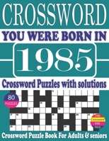 You Were Born in 1985 : Crossword Puzzle Book: Crossword Puzzle Book With Word Find Puzzles for Seniors Adults and All Other Puzzle Fans & Perfect ... Leisure Time of Adults With Solutions null Book Cover