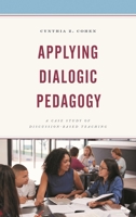 Applying Dialogic Pedagogy: A Case Study of Discussion-Based Teaching 1498568300 Book Cover