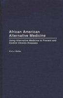 African American Alternative Medicine: Using Alternative Medicine to Prevent and Control Chronic Diseases 0897897471 Book Cover