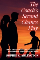 The Coach's Second Chance Play: When a Soccer Dad, a PE Teacher, and a Determined Boy Rewrite the Rules (Single Dad + Teacher: Love Lessons in Small Towns) B0FJ3ZB49Q Book Cover