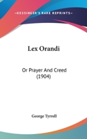 Lex Orandi; or, Prayer and Creed 1606083880 Book Cover