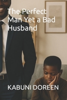 The Perfect Man Yet a Bad Husband B0FJLD13VZ Book Cover