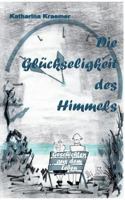 Die Glückseligkeit des Himmels: Geschichten aus dem Leben 3744854469 Book Cover