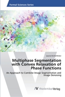 Multiphase Segmentation with Convex Relaxation of Phase Functions 3330501669 Book Cover