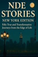 NDE Stories – New York: Fifty True and Transformative Journeys from the Edge of Life B0FWBH6N8K Book Cover