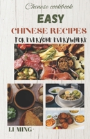 EASY CHINESE RECIPES FOR EVERYONE EVERYWHERE: A user-friendly handbook for preparing Chinese meals at the comfort of your home. B0CSPDBPXF Book Cover