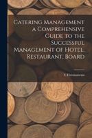 Catering Management a Comprehensive Guide to the Successful Management of Hotel, Restaurant, Board 101559185X Book Cover
