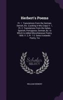 Herbert's Poems: PT. 1. Translations from the German, Danish, Etc. (Lacking in Miu Copy) V. 1, PT. 2. Translations from the Italian, Spanish, Portuguese, German, &c. to Which Is Added Miscellaneous Po 1377529037 Book Cover