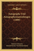 Autographe Und Autographensammlungen (1888) 1160310548 Book Cover