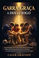 Garra, Graça e Dia de Jogo: Uma mensagem devocional semanal de um minuto para atletas em ascensão, para desenvolver disciplina, encontrar propósito na ... fé em todas as fases. (Portuguese Edition) B0GP65ZPPH Book Cover