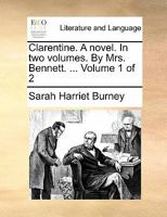 Clarentine. A novel. In two volumes. By Mrs. Bennett. ... Volume 1 of 2 1170807925 Book Cover