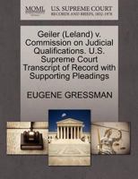 Geiler (Leland) v. Commission on Judicial Qualifications. U.S. Supreme Court Transcript of Record with Supporting Pleadings 1270578529 Book Cover