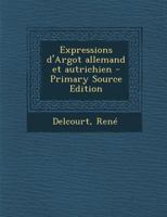 Expressions d'Argot Allemand Et Autrichien (Classic Reprint) 0274677059 Book Cover